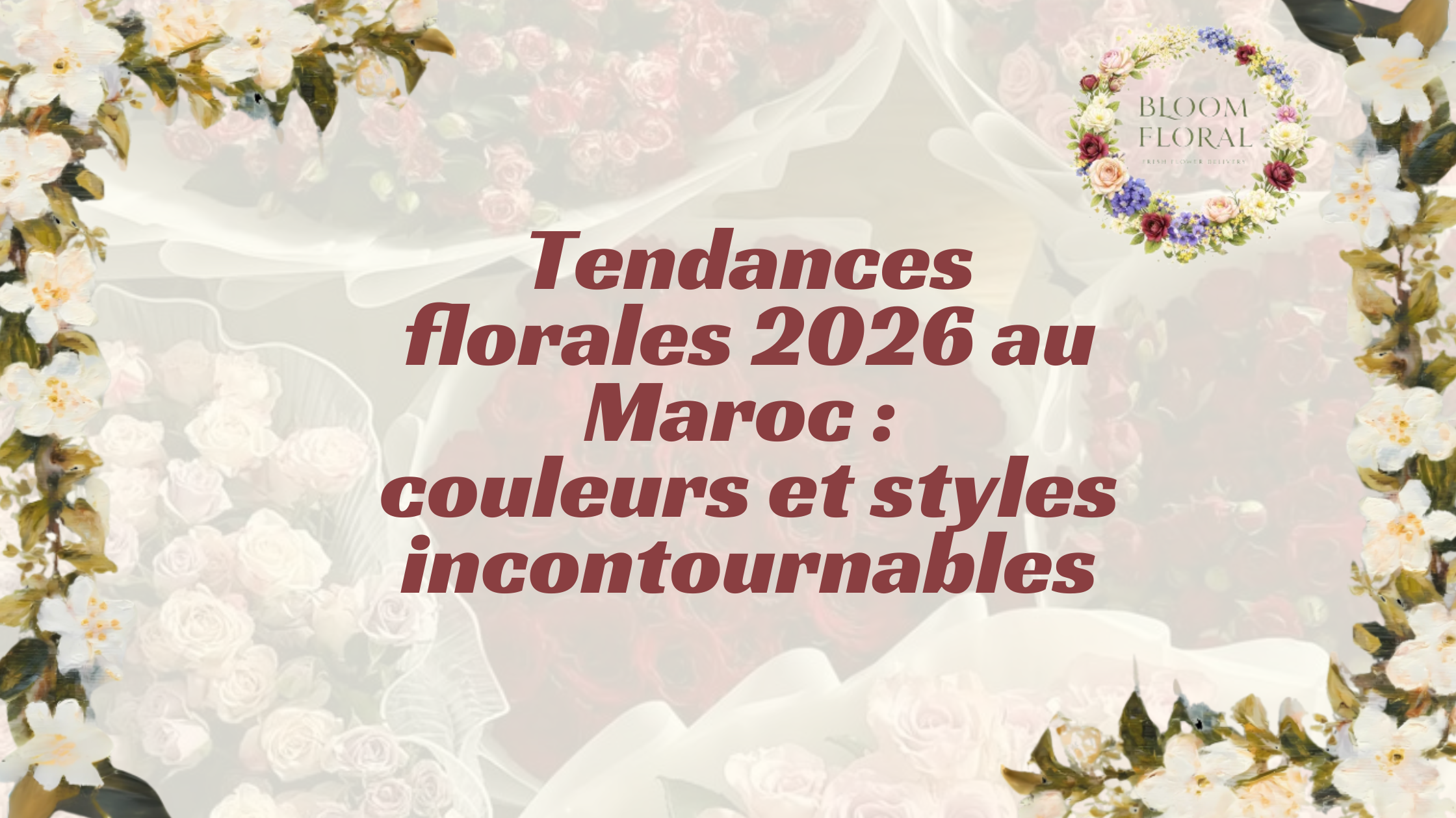 Tendances florales 2026 au Maroc: couleurs et styles incontournables